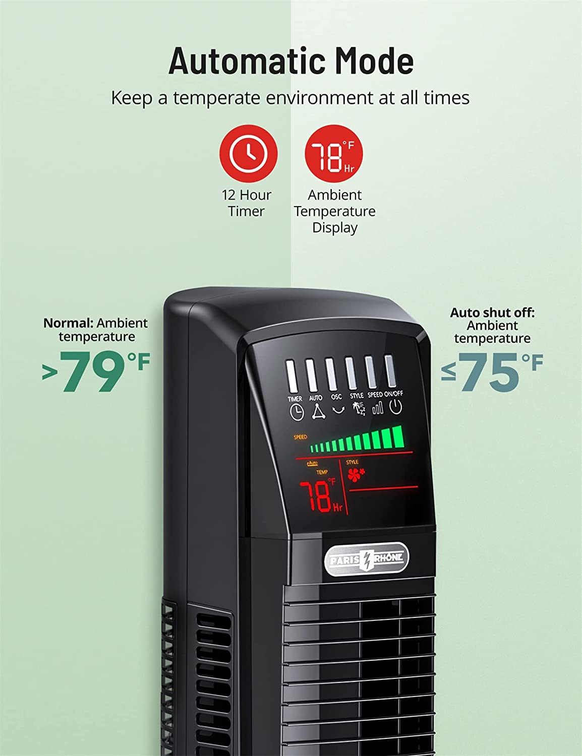 automatic mode,keep a temperate environment at all times,12 hour,ambient temperature display,normal:ambinet temperature,>79°F,Auto shut off:ambinet temperature,